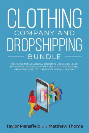Book cover of Clothing Company and Dropshipping Bundle Combined for a Massively Successful Business, Learn Branding, Ecommerce, Shopify, Social Media Marketing, Instagram Strategy, Graphic Design and Fashion