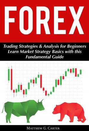 Cover of the book Forex: Trading Strategies & Analysis for Beginners; Learn Market Strategy Basics with this Fundamental Guide by Dr Alexander Elder