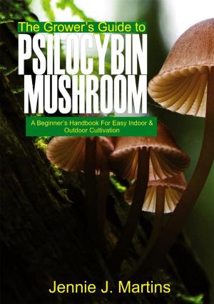 bigCover of the book The Grower’s Guide to Psilocybin Mushroom: A Beginner’s Handbook for Easy Indoor and Outdoor Cultivation by 