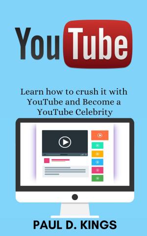 Book cover of YouTube: Learn how to crush it with YouTube and Become a YouTube Celebrity