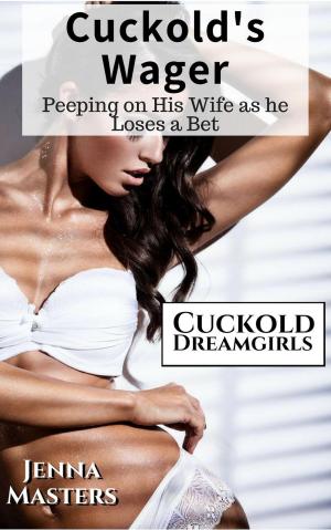 Cover of the book Cuckold's Wager: Peeping on His Wife as He Loses a Bet by Jenna Masters