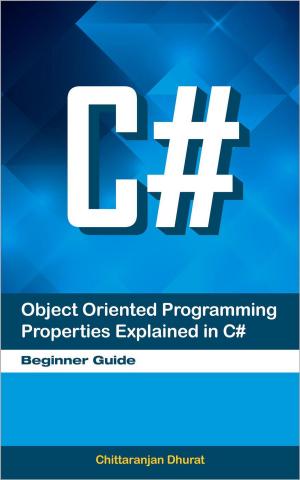 Cover of the book Object Oriented Programming Properties Explained in C#: Beginner Guide by Harry. H. Chaudhary.