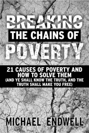 Book cover of Breaking The Chains Of Poverty: 21 Causes Of Poverty And How To Solve Them.