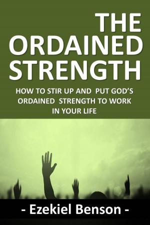 Book cover of The Ordained Strength: How to Stir up and put God’s Ordained Strength to Work in your Life