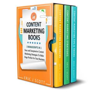 Book cover of Content Marketing Book: 3 Manuscripts in 1, Easy and Inexpensive Content Marketing Strategies to Make a Huge Impact on Your Business