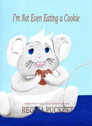 Cover of the book I'm Not Even Eating a Cookie by Regina Puckett