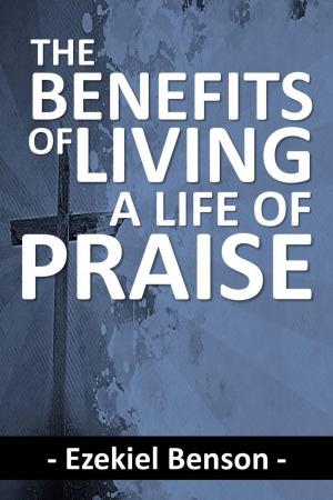 Book cover of The Benefits of Living a Life of Praise