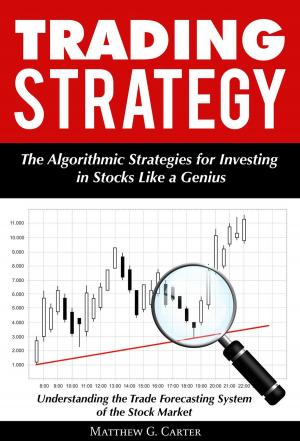 Cover of Trading Strategy: The Algorithmic Strategies for Investing in Stocks Like a Genius; Understanding the Trade Forecasting System of the Stock Market