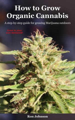 Cover of the book How To Grow Organic Cannabis: A Step-by-Step Guide for Growing Marijuana Outdoors by Cassidy Tuttle