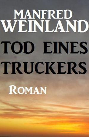Cover of the book Tod eines Truckers by Alfred Bekker, Werner J. Egli, Alfred Wallon, Pete Hackett