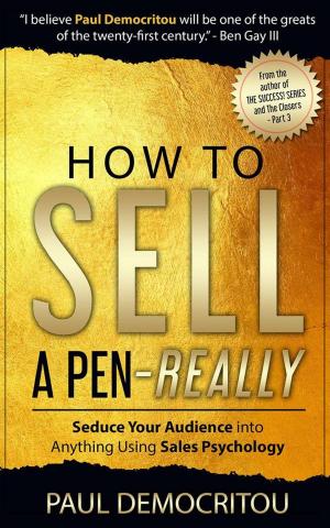 Book cover of How To Sell A Pen - Really: Seduce Your Audience into Anything Using Sales Psychology