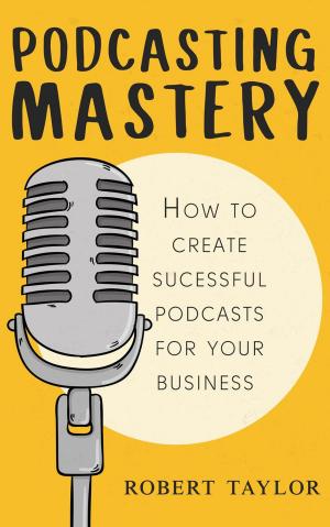 Cover of the book Podcast Mastery by Martin J. Baker