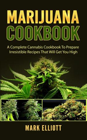 bigCover of the book Marijuana Cookbook: A Complete Cannabis Cookbook To Prepare Irresistible Recipes That Will Get You High by 