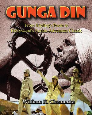 Cover of the book Gunga Din: From Kipling's Poem to Hollywood's Action-Adventure Classic by Wesley Hyatt