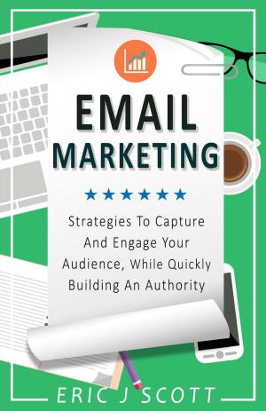 Cover of the book Email Marketing: Strategies To Capture And Engage Your Audience, While Quickly Building An Authority (Marketing Domination Book 2) by Michael Wilkinson