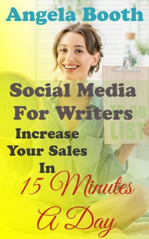 Book cover of Social Media For Writers: Increase Your Sales In 15 Minutes A Day