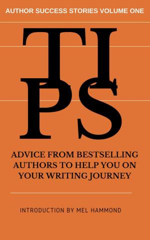 Cover of the book TIPS: Advice From Bestselling Authors to Help You on Your Writing Journey by J.C. Hendee, N.D. Author Services