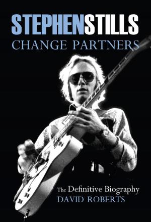 Cover of Stephen Stills: Change Partners: The Definitive Biography