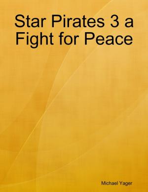 Cover of the book Star Pirates 3 a Fight for Peace by Y.L. Wright, M.A.