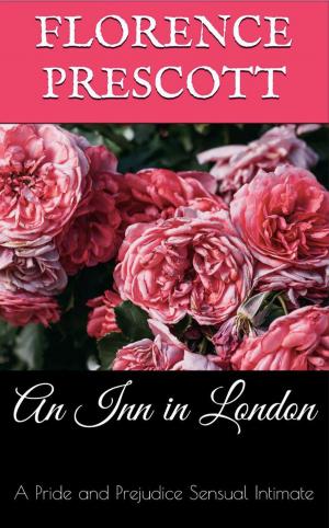 Cover of the book An Inn in London: A Pride and Prejudice Sensual Intimate by Florence Prescott