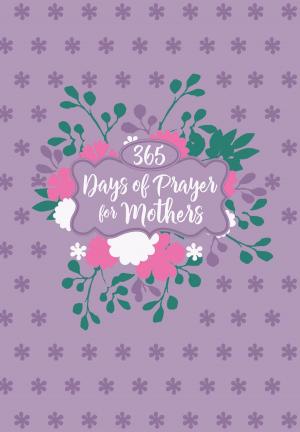 Cover of the book 365 Days of Prayer for Mothers by Timothy Eldred