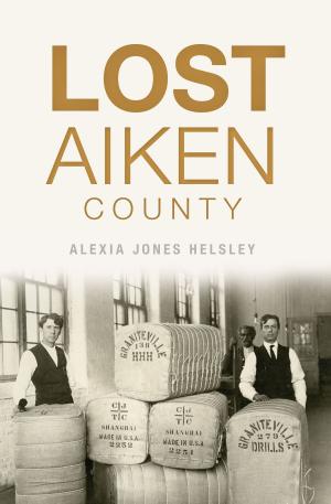 Cover of the book Lost Aiken County by Robert M. Dunkerly, Eric K. Williams