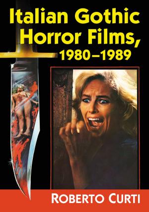 Cover of the book Italian Gothic Horror Films, 1980-1989 by Alessandro De Maddalena, Walter Heim