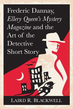 Cover of the book Frederic Dannay, Ellery Queen's Mystery Magazine and the Art of the Detective Short Story by Christopher Thao Vang