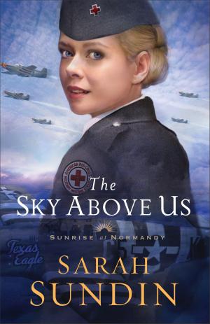 Cover of the book The Sky Above Us (Sunrise at Normandy Book #2) by J. L. Spohr