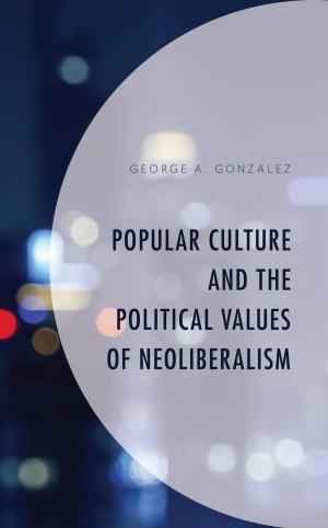 Cover of the book Popular Culture and the Political Values of Neoliberalism by Nigel Rapport