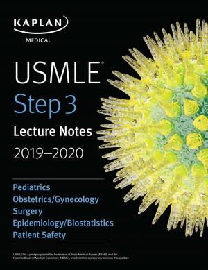Cover of the book USMLE Step 3 Lecture Notes 2019-2020: Pediatrics, Obstetrics/Gynecology, Surgery, Epidemiology/Biostatistics, Patient Safety by Kaplan