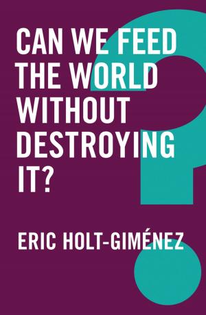 Cover of the book Can We Feed the World Without Destroying It? by Scott McQuire