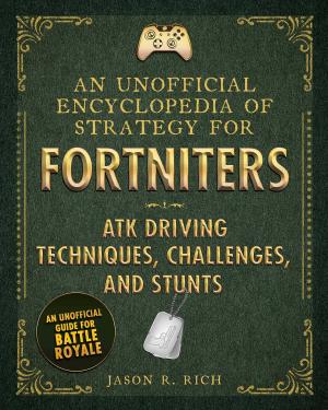 Cover of the book An Unofficial Encyclopedia of Strategy for Fortniters: ATK Driving Techniques, Challenges, and Stunts by Karin Lefranc, Tyler Parker