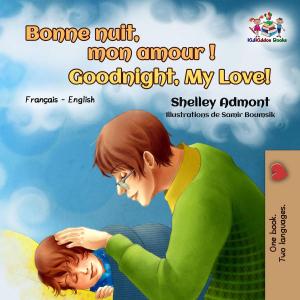 Cover of the book Bonne nuit, mon amour ! Goodnight, My Love! by Shelley Admont, S.A. Publishing