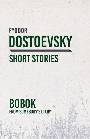 Cover of the book Bobok - From Somebody’s Diary by Fyodor Dostoevsky