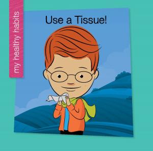 Cover of the book Use a Tissue! by Kristin Fontichiaro