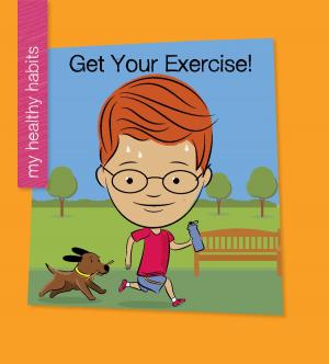 Cover of the book Get Your Exercise! by Virginia Loh-Hagan