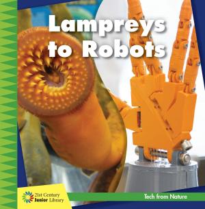 Cover of the book Lampreys to Robots by Kristin Fontichiaro, Quincy de Klerk