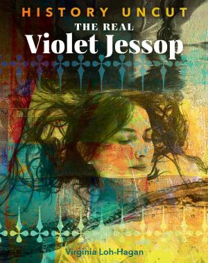 Cover of the book The Real Violet Jessop by Virginia Loh-Hagan