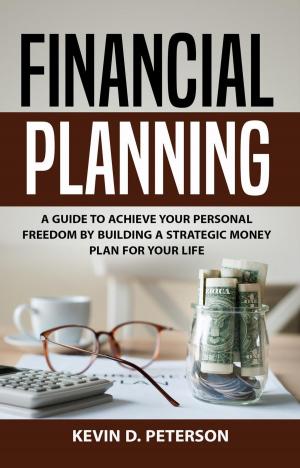 Cover of Financial Planning: A Guide To Achieve Your Personal Freedom By Building A Strategic Money Plan For Your Life