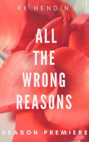 Cover of the book All The Wrong Reasons: Season Premiere by M. M. Koenig