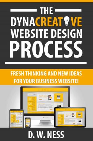 Book cover of The Dyna Creative Website Design Process: Fresh Thinking and New Ideas for Your Business Website!
