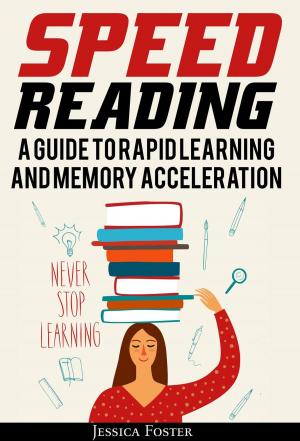 Cover of the book Speed Reading: A Guide To Rapid Learning And Memory Acceleration; How To Read Triple Faster And Remember Everything In Less Hours by Jordi Cabré