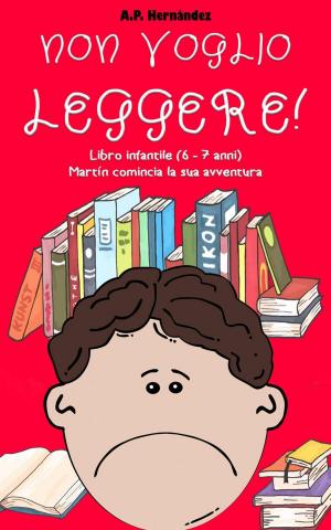 Cover of the book Non voglio leggere! Libro infantile (6 - 7 anni). Martín comincia la sua avventura by Mario Garrido Espinosa