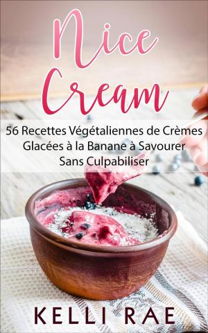 Cover of the book Nice Cream : 56 Recettes Végétaliennes de Crèmes Glacées à la Banane à Savourer Sans Culpabiliser by Bernard Levine