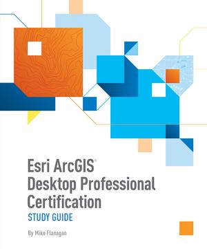 Cover of the book Esri ArcGIS Desktop Professional Certification Study Guide by Joseph Michael Pogodzinski, Richard M. Kos