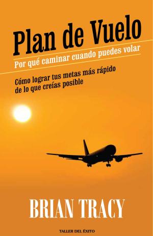 Cover of the book Plan de vuelo: por qué caminar cuando puedes volar by Brian Tracy