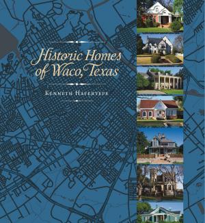 Cover of the book Historic Homes of Waco, Texas by Jeffrey P. Mehltretter Drury