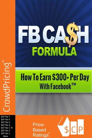 Book cover of FB Cash Formula: You're about to discover how you can tap into 1.5 billion users and start generating $300+ per day thanks to Facebook!