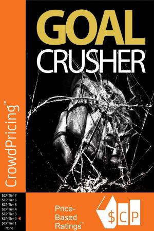 Cover of Goal Crusher: Discover The Most Effective Strategy To Crush Your New Year Resolutions And Turn Your Goals Into Reality!